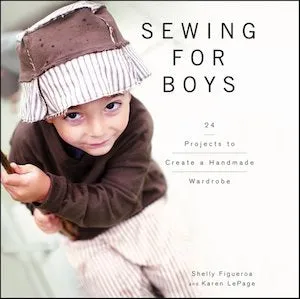 Sewing For Boys: 24 Projects to Create a Handmade Wardrobe